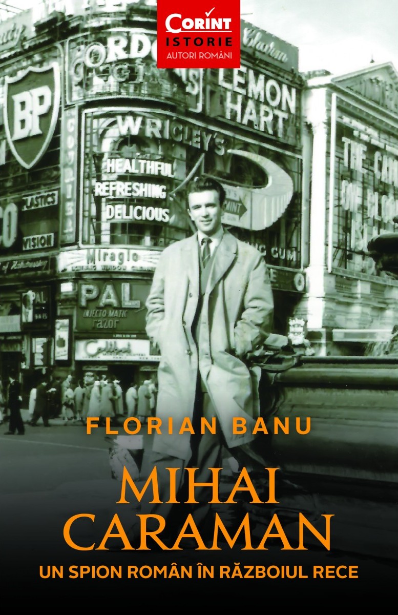 Mihai Caraman, un spion roman in Razboiul Rece - Florian Banu