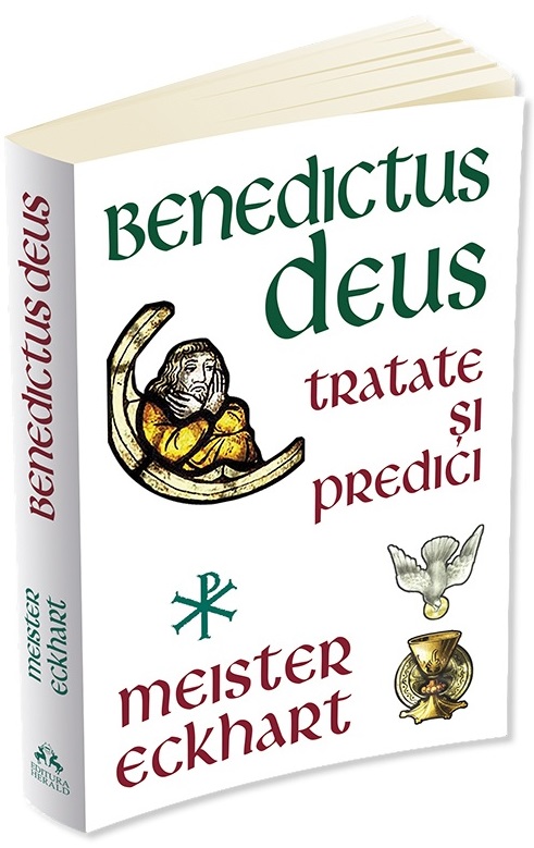 Benedictus Deus. Tratate si predici - Meister Eckhart