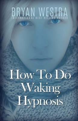 How to Do Waking Hypnosis