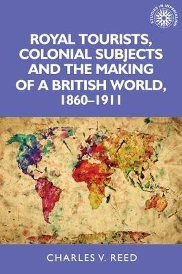 Royal Tourists, Colonial Subjects and the Making of a Britis