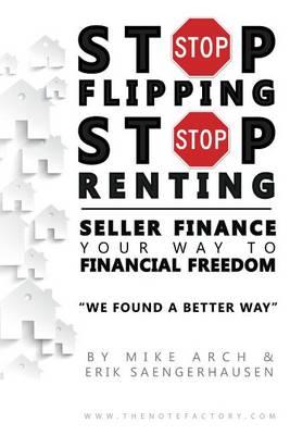 Stop Flipping Stop Renting Seller Finance Your Way to Financ