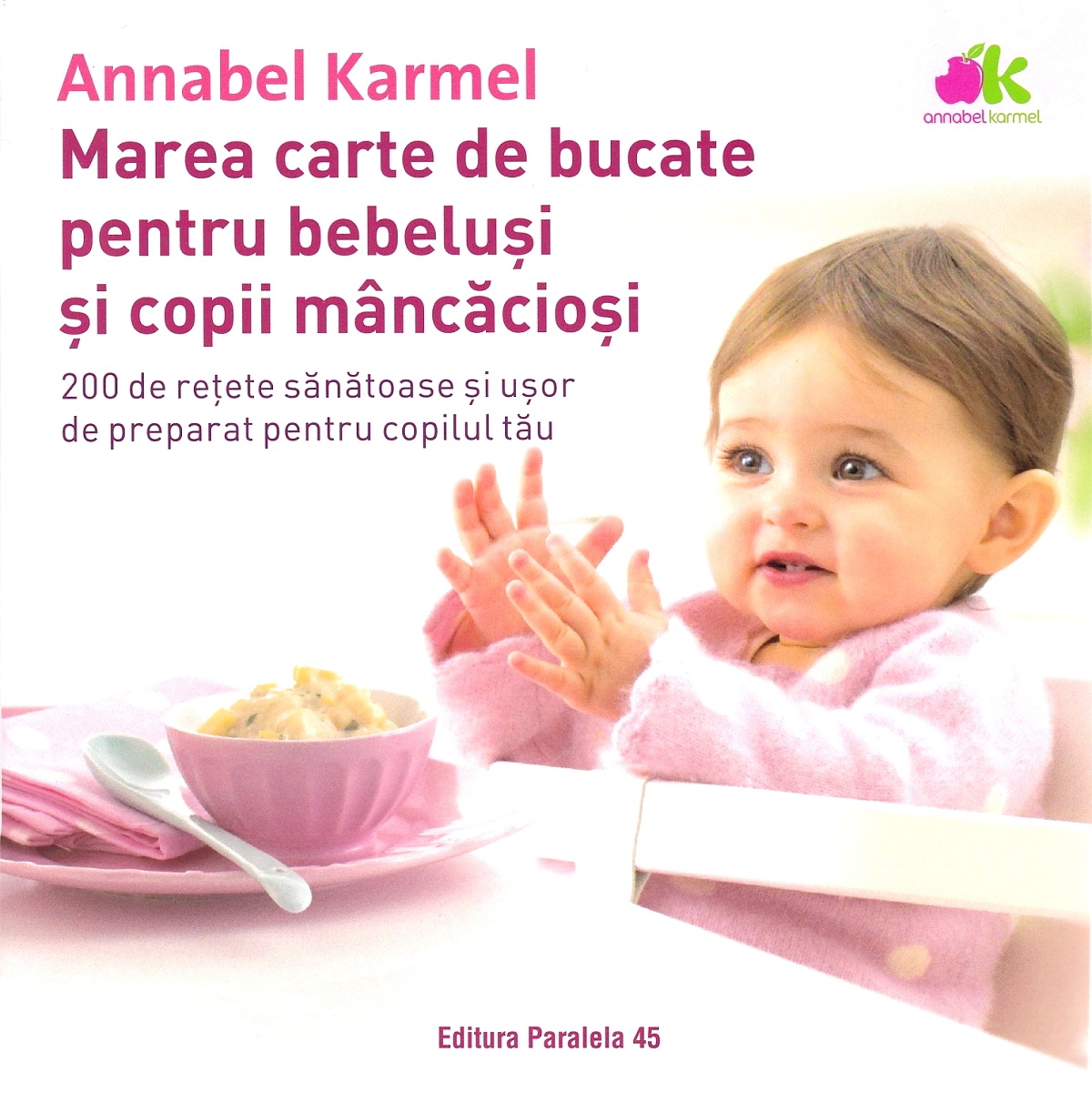 Marea carte de bucate pentru bebelusi si copii mancaciosi Ed.2 - Annabel Karmel