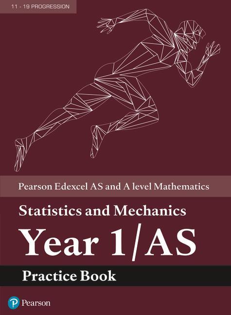 Edexcel AS and A level Mathematics Statistics and Mechanics