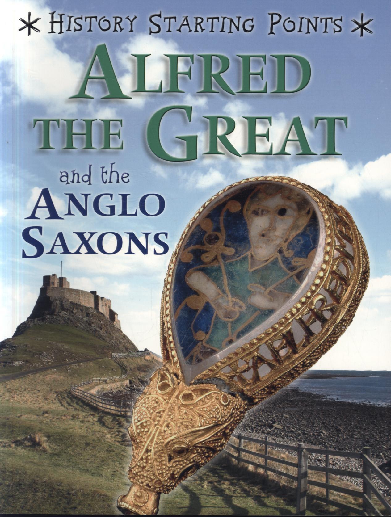 History Starting Points: Alfred the Great and the Anglo Saxo