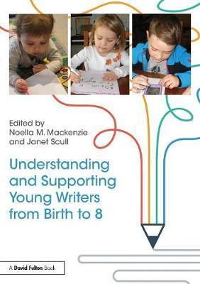 Understanding and Supporting Young Writers from Birth to 8