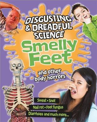 Disgusting and Dreadful Science: Smelly Feet and Other Body