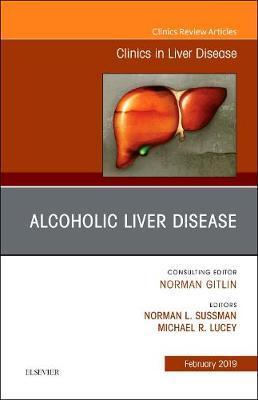 Alcoholic Liver Disease, An Issue of Clinics in Liver Diseas