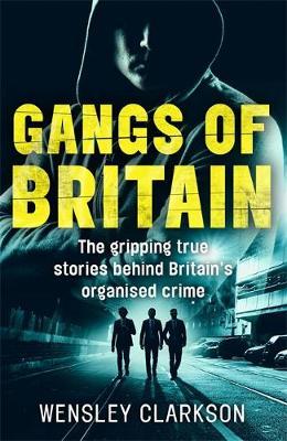 Gangs of Britain - The Gripping True Stories Behind Britain'