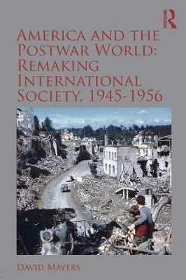 America and the Postwar World: Remaking International Societ