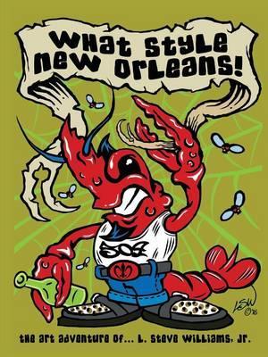 What Style New Orleans - the Art Adventure of L. Steve Willi