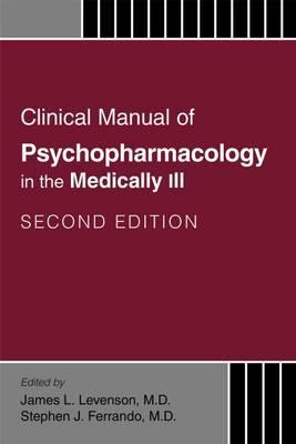 Clinical Manual of Psychopharmacology in the Medically Ill