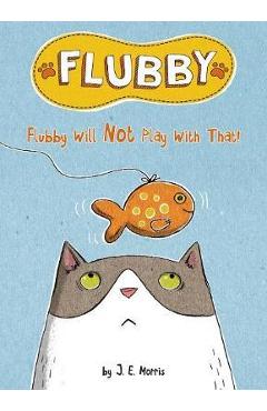 Coperta cărții 'Flubby Will Not Play With That'