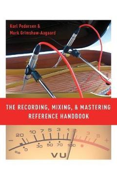 Coperta cărții 'Recording, Mixing, and Mastering Reference Handbook'