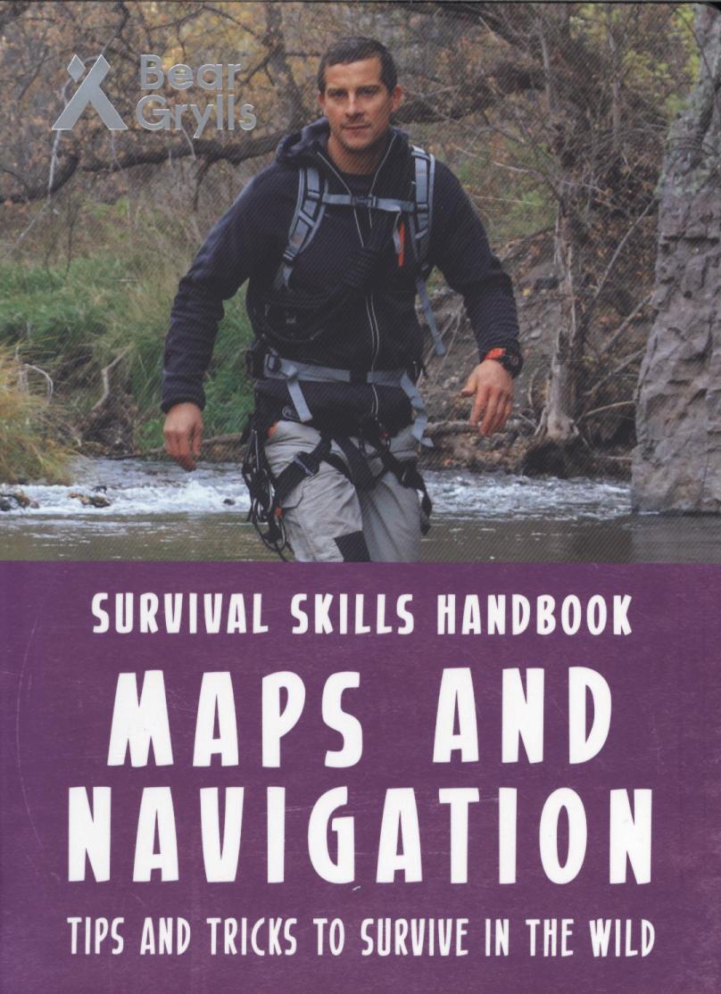 Bear Grylls Survival Skills Handbook: Maps and Navigation