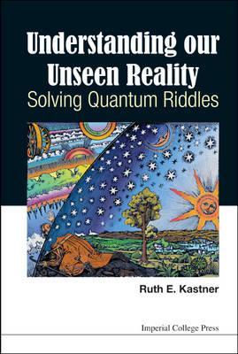 Understanding Our Unseen Reality: Solving Quantum Riddles
