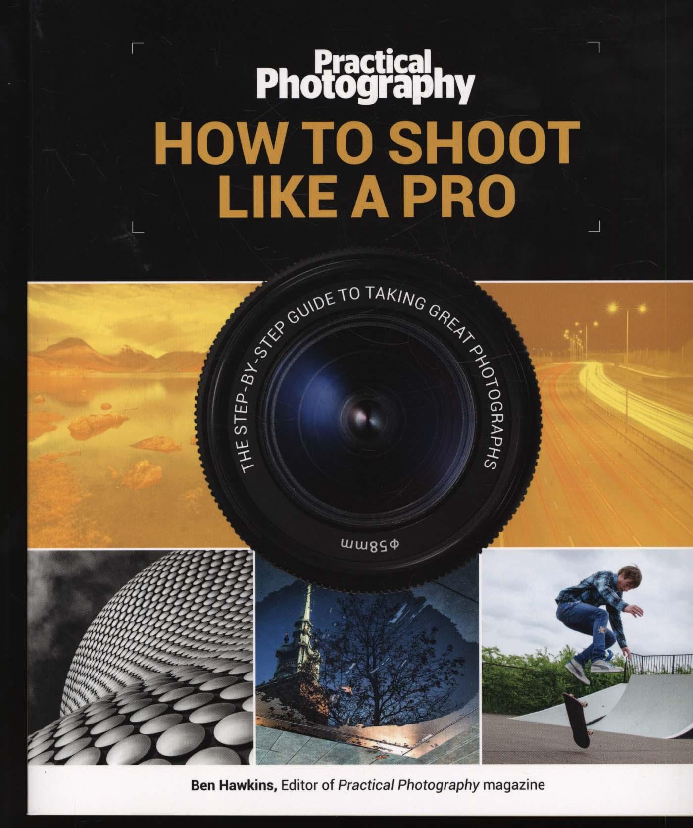Practical Photography: How to Shoot Like a Pro