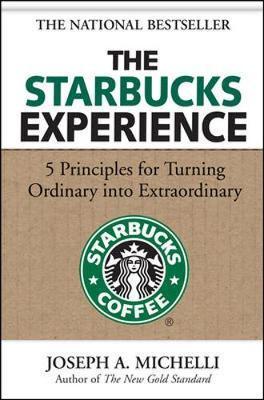 Starbucks Experience: 5 Principles for Turning Ordinary Into