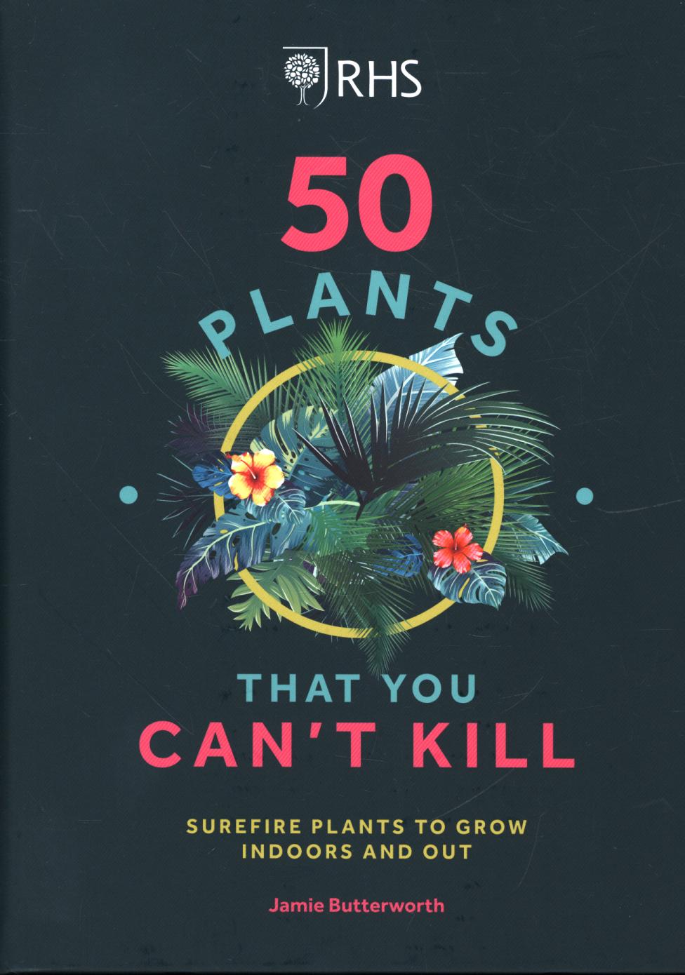 RHS 50 Plants You Can't Kill