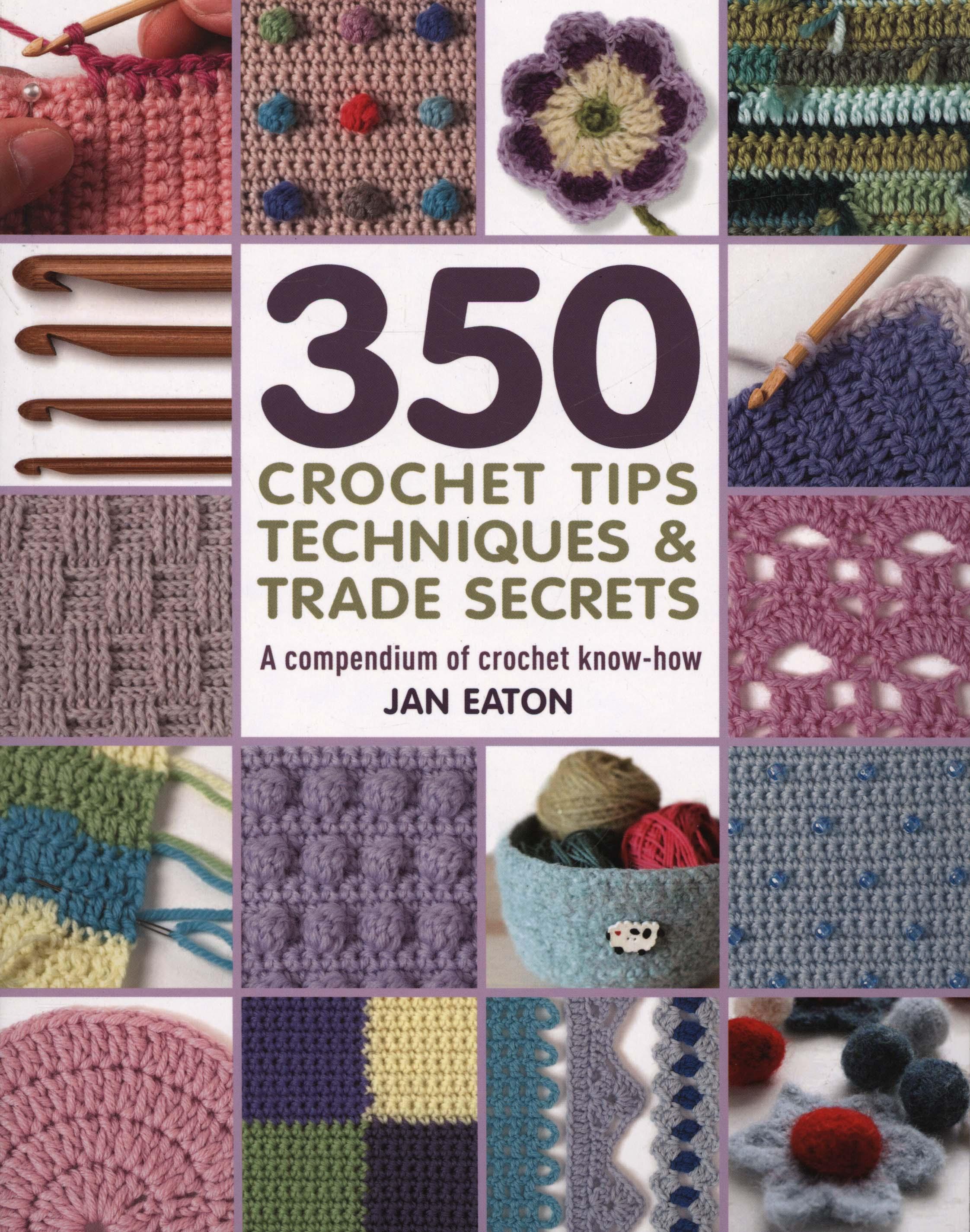 350+ Crochet Tips, Techniques & Trade Secrets