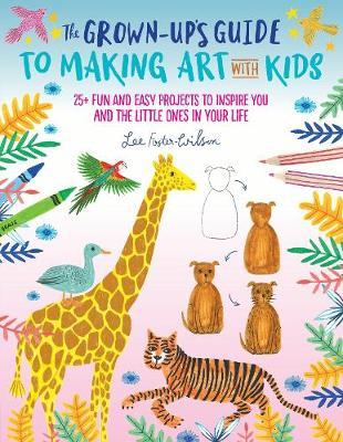 Grown-Up's Guide to Making Art with Kids