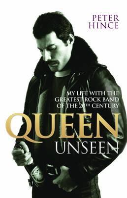 Queen Unseen - My Life with the Greatest Rock Band of the 20
