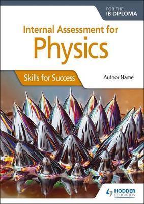 Internal Assessment Physics for the IB Diploma: Skills for S