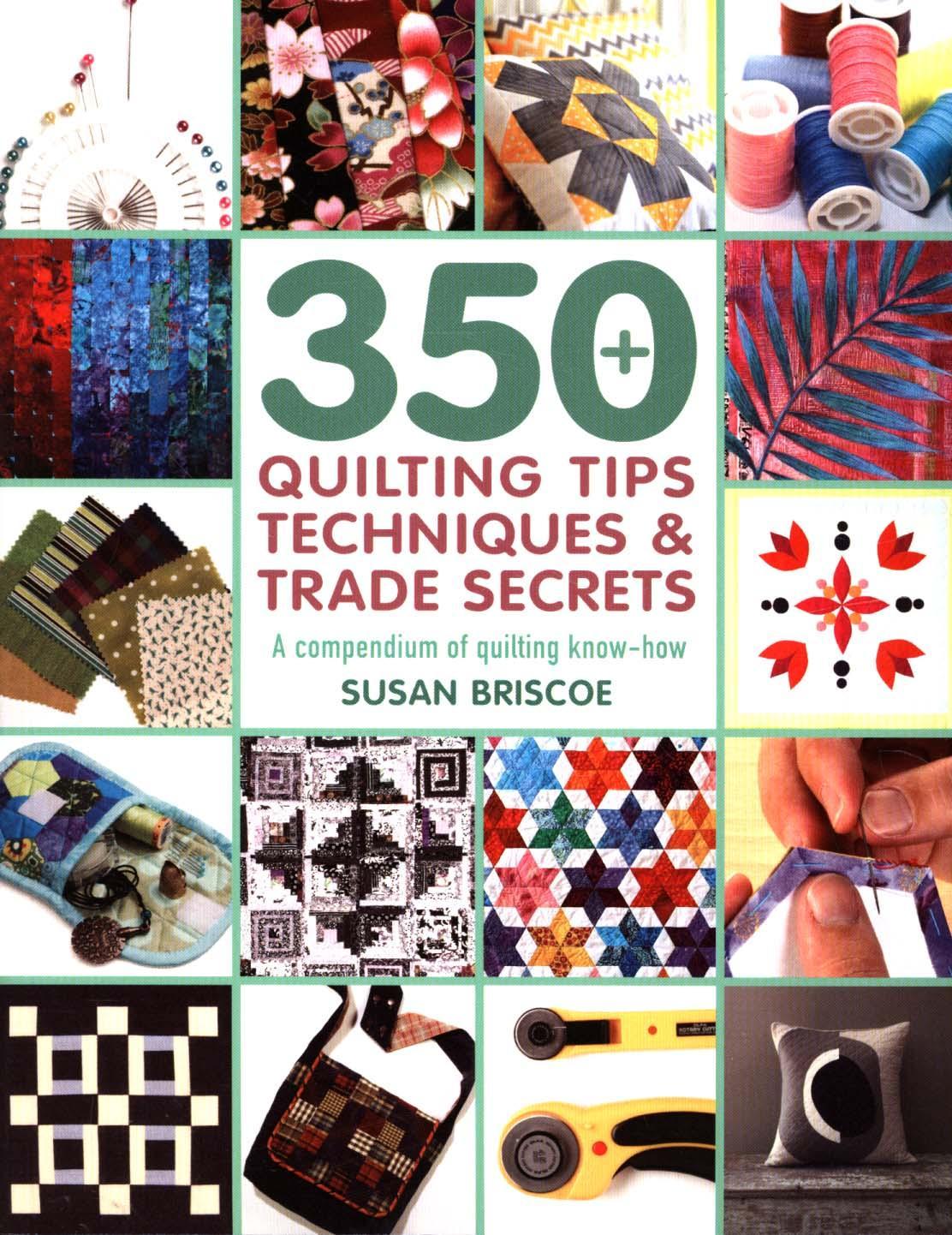 350+ Quilting Tips, Techniques & Trade Secrets