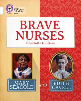 Brave Nurses: Mary Seacole and Edith Cavell