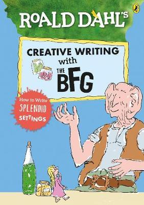 Roald Dahl's Creative Writing with The BFG: How to Write Spl