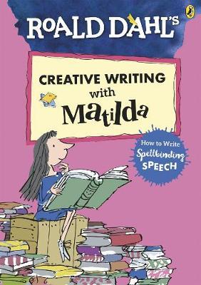 Roald Dahl's Creative Writing with Matilda: How to Write Spe