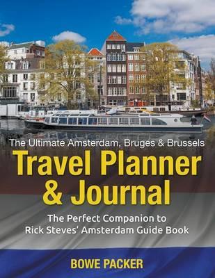 Ultimate Amsterdam, Bruges & Brussels Travel Planner & Journ