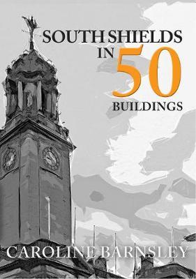 South Shields in 50 Buildings