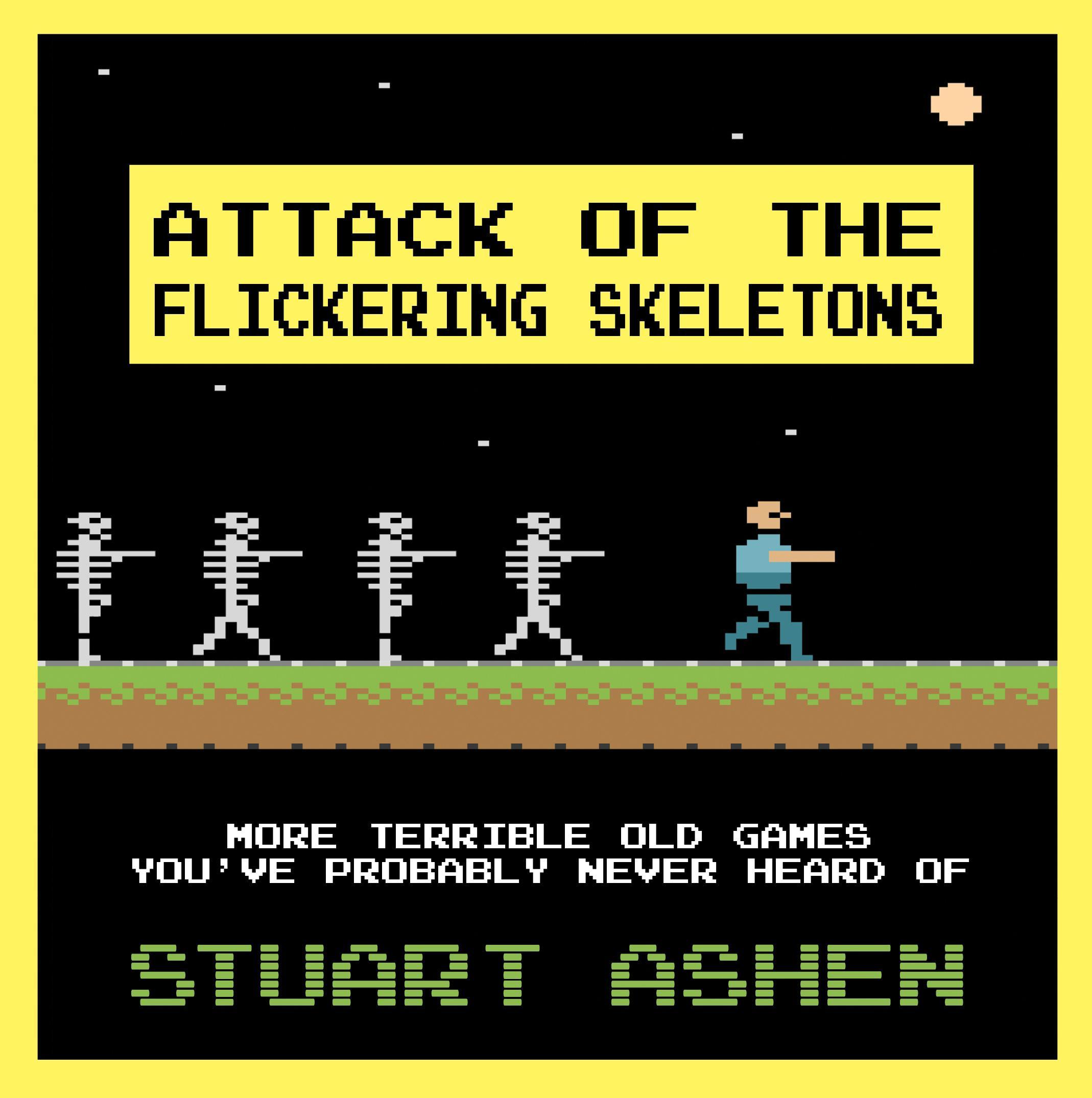 Attack of the Flickering Skeletons: More Terrible Old Games