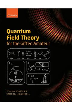 Quantum Field Theory for the Gifted Amateur - Tom Lancaster