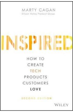 Inspired: How to Create Tech Products Customers Love, Hardcover
