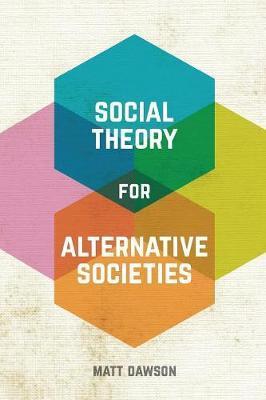 Social Theory for Alternative Societies