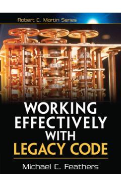 Working Effectively with Legacy Code