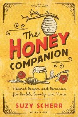 Honey Companion - Natural Recipes and Remedies for Health, B