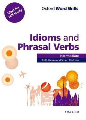 Oxford Word Skills: Intermediate: Idioms and Phrasal Verbs S