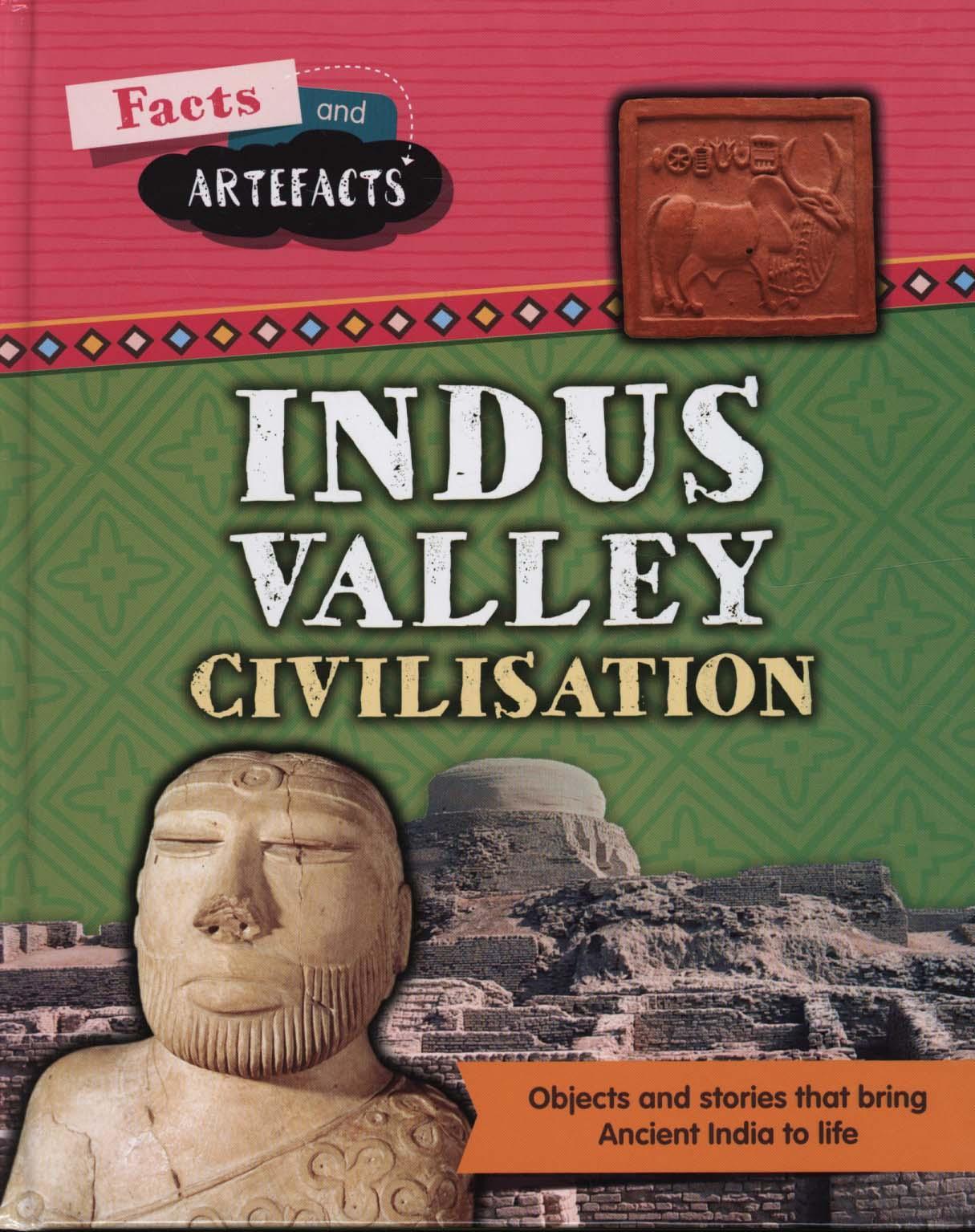 Facts and Artefacts: Indus Valley Civilisation