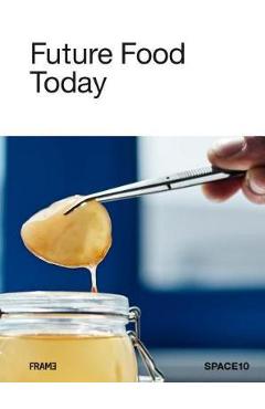 Poza produsului Future Food Today: Cookbook by SPACE10
