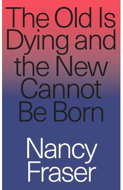 Old Is Dying and the New Cannot Be Born