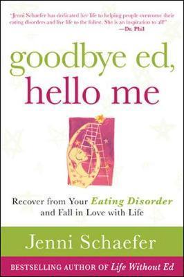 Goodbye Ed, Hello Me: Recover from Your Eating Disorder and