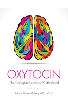 Oxytocin The Biological Guide to Motherhood