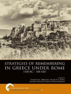 Strategies of Remembering in Greece Under Rome (100 BC - 100