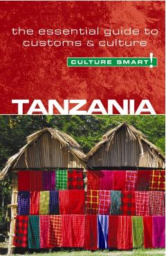 Tanzania - Culture Smart! The Essential Guide to Customs & C