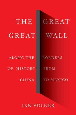 Great Great Wall: Along the Borders of History from China to