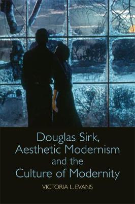 Douglas Sirk, Aesthetic Modernism and the Culture of Moderni