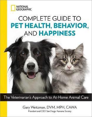 National Geographic Complete Guide to Pet Health, Behavior,