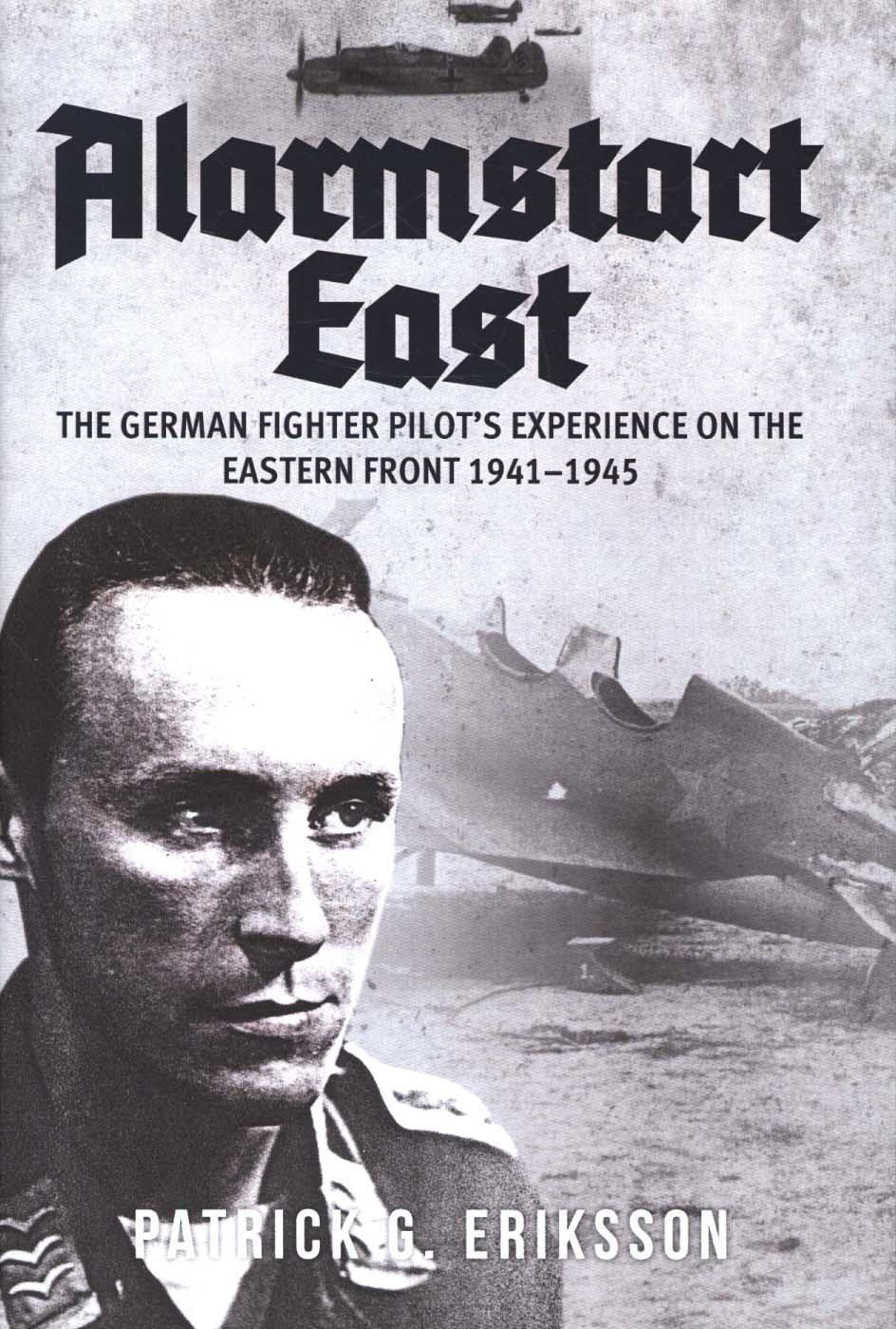 Alarmstart East: The German Fighter Pilot's Experience on th